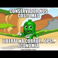 CONSERVADOR NOS COSTUMESLIBERAL NA CORRUP... OPS... ECONOMIA