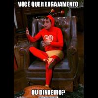 VOCÊ QUER ENGAJAMENTOOU DINHEIRO?