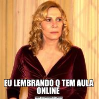 EU LEMBRANDO Q TEM AULA ONLINE 