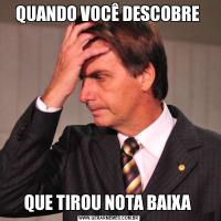 QUANDO VOCÊ DESCOBRE QUE TIROU NOTA BAIXA 