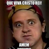 QUE VIVA CRISTO REI!AMÉM