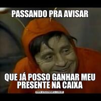 PASSANDO PRA AVISARQUE JÁ POSSO GANHAR MEU PRESENTE NA CAIXA