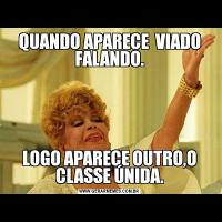 QUANDO APARECE  VIADO FALANDO.LOGO APARECE OUTRO,O CLASSE ÚNIDA.