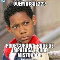 QUEM DISSE???PODE CURSIVA, PODE DE IMPRENSA E PODE MISTURADA