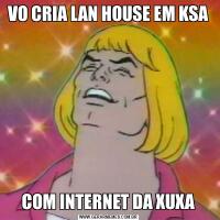 VO CRIA LAN HOUSE EM KSACOM INTERNET DA XUXA