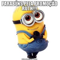 PARABÉNS PELA PROMOÇÃO RUTH!!!
