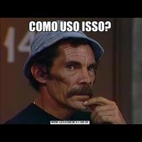 COMO USO ISSO?