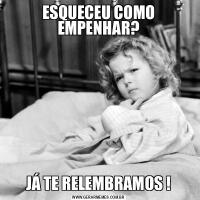 ESQUECEU COMO EMPENHAR?JÁ TE RELEMBRAMOS !