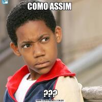 COMO ASSIM ???
