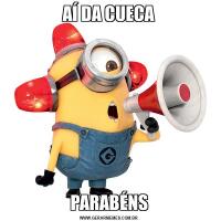 AÍ DA CUECAPARABÉNS