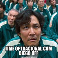 TIME OPERACIONAL COM DIEGO OFF
