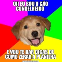 OI! EU SOU O CÃO CONSELHEIRO E VOU TE DAR DICAS DE COMO ZERAR A PLANILHA