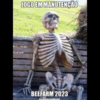 JOGO EM MANUTENÇÃOBEEFARM 2023