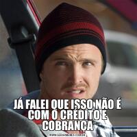 JÁ FALEI QUE ISSO NÃO É COM O CRÉDITO E COBRANÇA