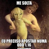 ME SOLTAEU PRECISO APOSTAR NUMA ODD 1.16