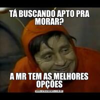 TÁ BUSCANDO APTO PRA MORAR?A MR TEM AS MELHORES OPÇÕES