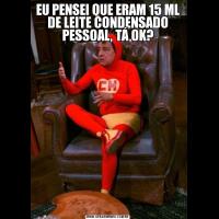 EU PENSEI QUE ERAM 15 ML DE LEITE CONDENSADO PESSOAL, TÁ OK?