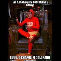 AH E AGORA QUEM PODERAR ME AJUDAREUUU, O CHAPOLIM COLORADO