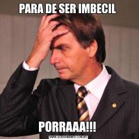 PARA DE SER IMBECIL PORRAAA!!! 