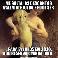 ME SOLTA! OS DESCONTOS VALEM ATÉ JULHO E PODE SER ......PARA EVENTOS EM 2020. VOU RESERVAR MINHA DATA. 