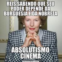 REIS SABENDO QUE SEU PODER DEPENDE DA BURGUESIA E DA NOBREZAABSOLUTISMO CINEMA