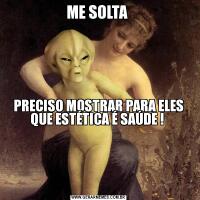 ME SOLTA PRECISO MOSTRAR PARA ELES QUE ESTÉTICA É SAÚDE ! 





