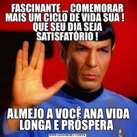 FASCINANTE ... COMEMORAR MAIS UM CICLO DE VIDA SUA !    QUE SEU DIA SEJA SATISFATÓRIO ! ALMEJO A VOCÊ ANA VIDA LONGA E PRÓSPERA 