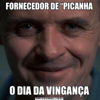 FORNECEDOR DE “PICANHAO DIA DA VINGANÇA