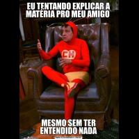 EU TENTANDO EXPLICAR A MATÉRIA PRO MEU AMIGO MESMO SEM TER ENTENDIDO NADA