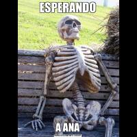 ESPERANDOA ANA