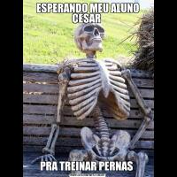 ESPERANDO MEU ALUNO CÉSAR PRA TREINAR PERNAS 