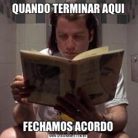 QUANDO TERMINAR AQUIFECHAMOS ACORDO