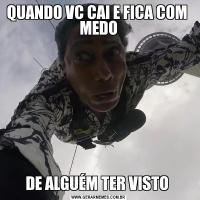 QUANDO VC CAI E FICA COM  MEDODE ALGUÉM TER VISTO 