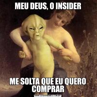 MEU DEUS, O INSIDERME SOLTA QUE EU QUERO COMPRAR