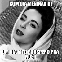 BOM DIA MENINAS !!!UM DIA MTO PROSPERO PRA NÓS !