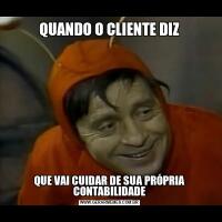 QUANDO O CLIENTE DIZQUE VAI CUIDAR DE SUA PRÓPRIA CONTABILIDADE