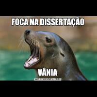 FOCA NA DISSERTAÇÃOVÂNIA