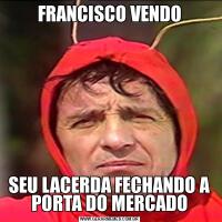 FRANCISCO VENDOSEU LACERDA FECHANDO A PORTA DO MERCADO