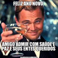 FELIZ ANO NOVO AMIGO ADMIR COM SAÚDE E PAZ E SEUS ENTES QUERIDOS 