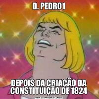 D. PEDRO1DEPOIS DA CRIAÇÃO DA CONSTITUIÇÃO DE 1824