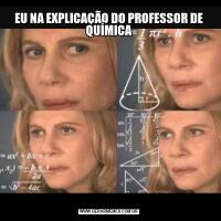 EU NA EXPLICAÇÃO DO PROFESSOR DE QUÍMICA