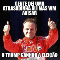 GENTE DEI UMA ATRASADINHA ALI MAS VIM AVISARO TRUMP GANHOU A ELEIÇÃO