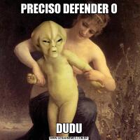 PRECISO DEFENDER ODUDU