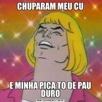 CHUPARAM MEU CUE MINHA PICA TO DE PAU DURO