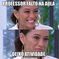 PROFESSOR FALTO NA AULA DEIXO ATIVIDADE 