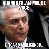 QUANDO FALAM MAL DE VOCÊE FICA SÓ ANALISANDO...