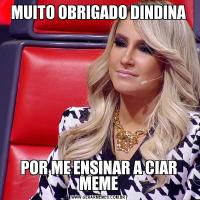 MUITO OBRIGADO DINDINAPOR ME ENSINAR A CIAR MEME