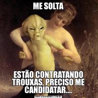 ME SOLTAESTÃO CONTRATANDO TROUXAS, PRECISO ME CANDIDATAR....