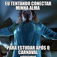 EU TENTANDO CONECTAR MINHA ALMA PARA ESTUDAR APÓS O CARNAVAL