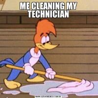 ME CLEANING MY TECHNICIAN